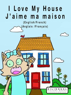 cover image of I Love my House--J'aime ma Maison--English/French--Anglais/Français--Dual Language